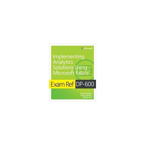 Exam Ref Dp-600 Implementing Analytics Solutions Using Microsoft Fabric