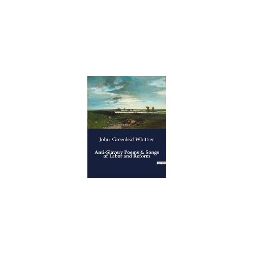 Anti-Slavery Poems & Songs Of Labor And Reform