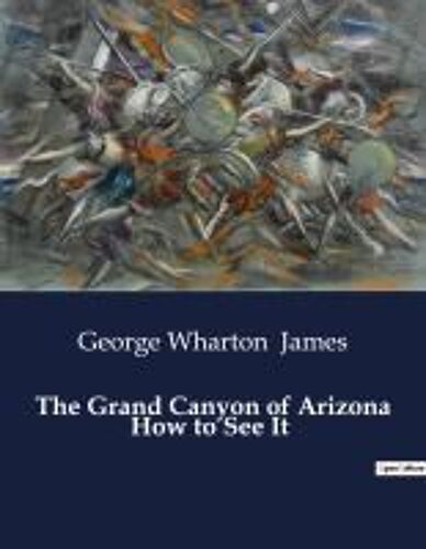 The Grand Canyon Of Arizona How To See It