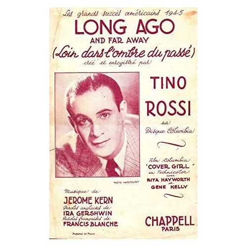 Long Ago And Far Away - (Loin Dans L'ombre Du Passé) : Créé Et Enregistré Par Tino Rossi, Musique De Jérôme Kern, Paroles Anglaises De Ira Gershwin, Françaises De Francis Blanche
