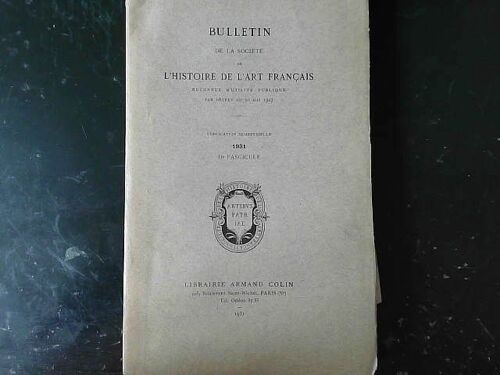 Bulletin De La Societé De L'histoire De L'art Français, Iie Fascicule Année 1931