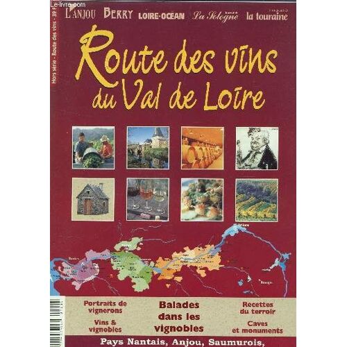 Route Des Vins Du Val De Loire - Hors Serie / Portraits Et Vignerons - Vins Et Vignobles - Balades Dans Les Vignobles - Recettes Du Terroir - Caves Et Monuments Etc....