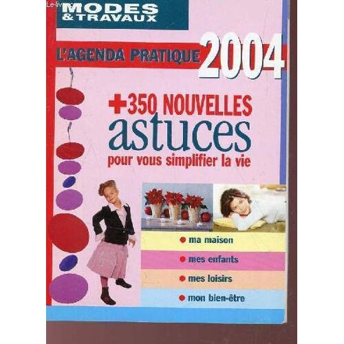 L'agenda Pratique 2004 De Modes & Travaux + 350 Nouvelles Astuces Pour Vous Siplifier La Vie.