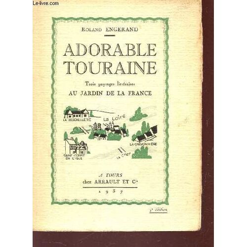 Adorable Touraine - Trois Paysages Litteraires - Au Jardin De La France.