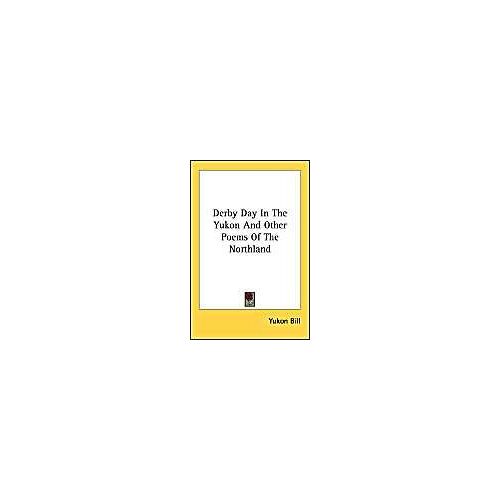 Derby Day In The Yukon And Other Poems Of The Northland
