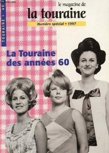 Le Magazine De Touraine / Numero Special 1997 / La Touraine Des Annees 60.