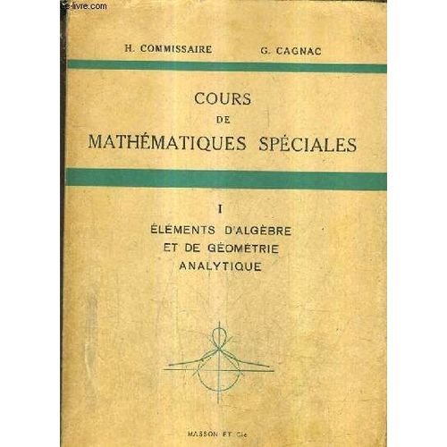 Cours De Mathematiques Speciales - Tome 1 : Elements D'algebre Et De Geometrie Analytique / 4e Edition .