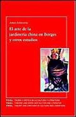 Arte De La Jardineria China En Borges Y Otros Estudios. (T.C.C.L. 33)