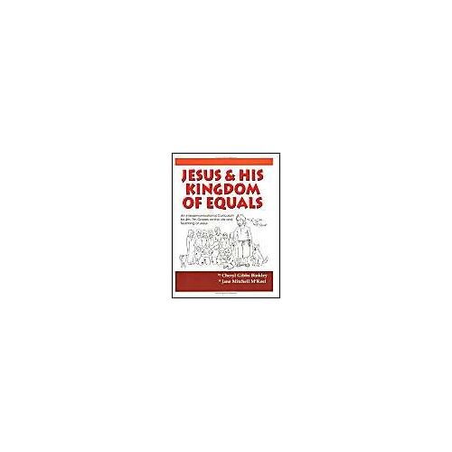 Jesus And His Kingdom Of Equals: An Interdenominational Curriculum For 4th-7th Grades On The Life And Teachings Of Jesus
