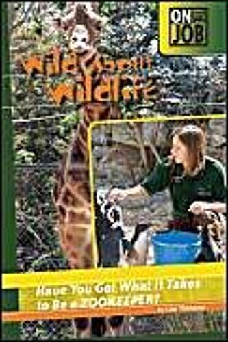 Wild About Wildlife: Have You Got What It Takes To Be A Zookeeper?