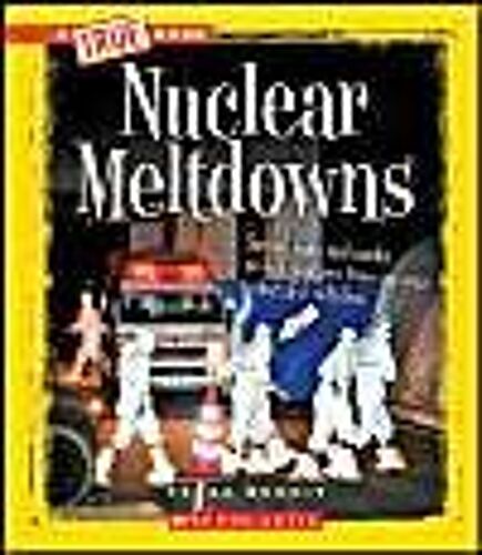 Nuclear Meltdowns (A True Book: Disasters) (Library Edition)