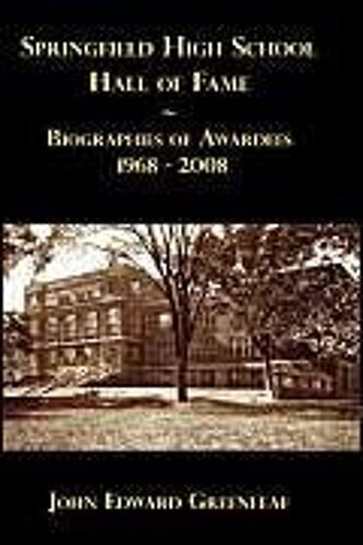 Springfield High School Hall Of Fame, Biographies Of Awardees 1968-2008