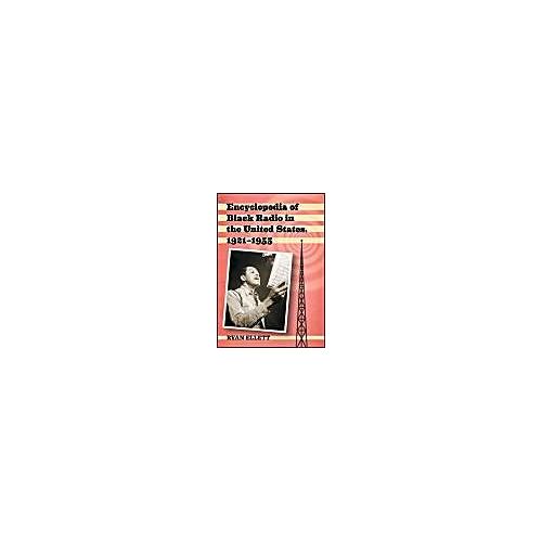 Encyclopedia Of Black Radio In The United States, 1921-1955