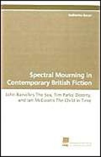 Spectral Mourning In Contemporary British Fiction