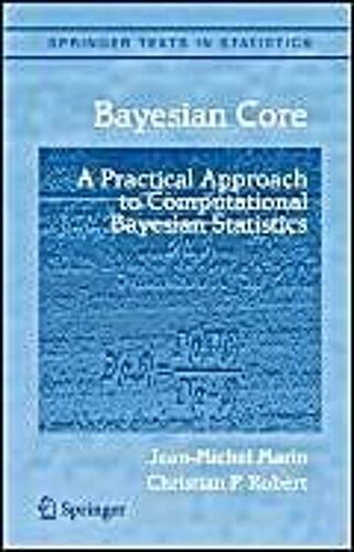Bayesian Core: A Practical Approach To Computational Bayesian Statistics