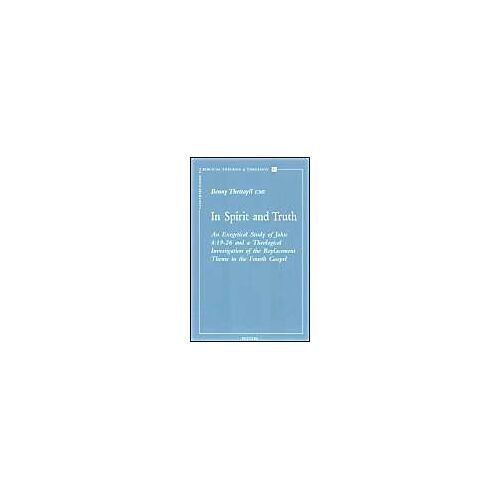 In Spirit And Truth: An Exegetical Study Of John 4:19-26 And A Theological Investigation Of The Replacement Theme In The Fourth Gospel