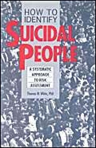 How To Identify Suicidal People: A Step-By-Step Assessment System