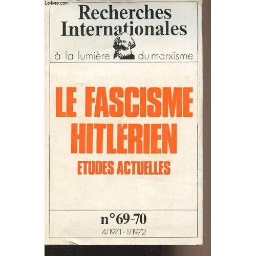 Recherches Internationales À La Lumière Du Marxisme N°69-70 - 4/1971 - 1/1972 - Le Fascisme Hitlerien, Études Actuelles : André Gisselbrecht : Présentation - Gert Schäfer : Les Conditions Économiques(...)