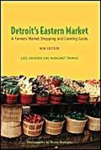 Detroit's Eastern Market: A Farmers Market Shopping And Cooking Guide