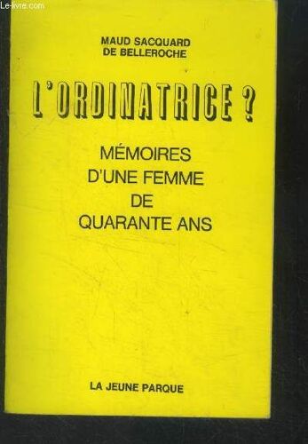 L Ordinatrice ? Mémoires D Une Femme De Quarante Ans.
