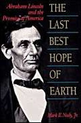 The Last Best Hope Of Earth : Abraham Lincoln And The Promise Of America