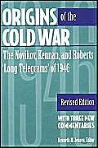 Origins Of The Cold War: The Novikov, Kennan, And Roberts 'long Telegrams' Of 1946