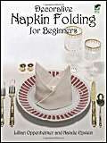Decorative Napkin Folding For Beginners (From Stencils And Notepaper To Flowers And Napkin Folding)