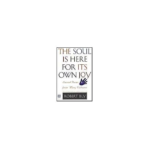 The Soul Is Here For Its Own Joy