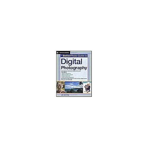 The Betterphoto Guide To Digital Photography