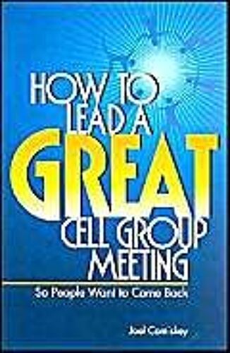 How To Lead A Great Cell Group Meeting...: ...So People Want To Come Back