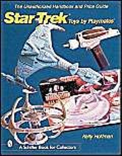 The Unauthorized Handbook And Price Guide To Star Trek (Tm)Toys By Playmates(Tm)
