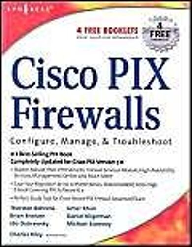 Cisco Pix Firewalls: Configure, Manage, Troubleshoot