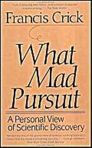 What Mad Pursuit : A Personal View Of Scientific Discovery Sloan Foundation Science