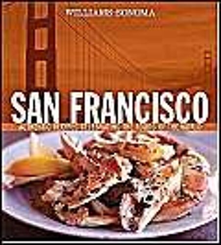 San Francisco: Authentic Recipes Celebrating The Foods Of The World