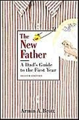 The New Father: A Dad's Guide To The First Year
