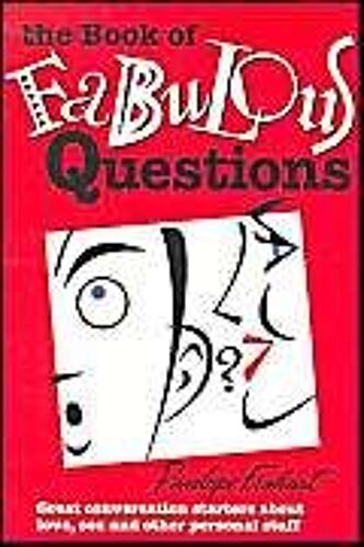The Book Of Fabulous Questions : Great Conversation Starters About Love, Sex And Other Personal Stuff