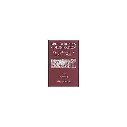 Greek And Roman Colonization: Origins, Ideologies And Interactions