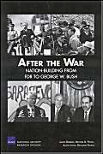 After The War: Nation-Building From Fdr To George W. Bush