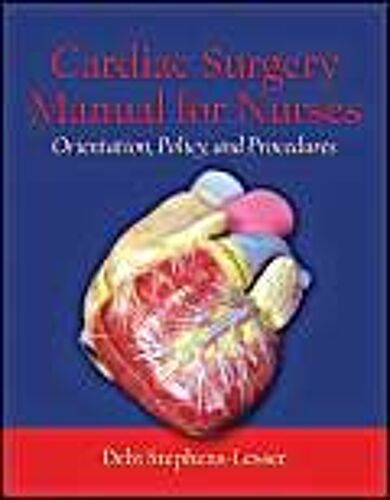 Cardiac Surgery Manual For Nurses: Orientation, Policy And Procedures