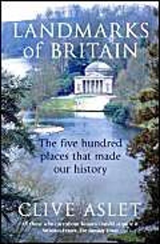 Landmarks Of Britain: The Five Hundred Places That Made Our History