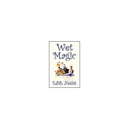 Wet Magic By Edith Nesbit, Fiction, Fantasy & Magic