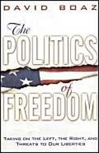 The Politics Of Freedom: Taking On The Left, The Right And Threats To Our Liberties
