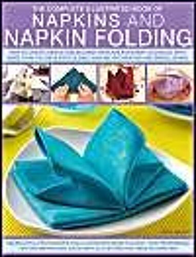 The Complete Illustrated Book Of Napkins And Napkin Folding