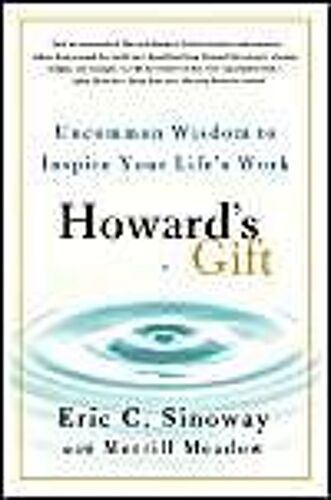 Howard's Gift: Uncommon Wisdom To Inspire Your Life's Work