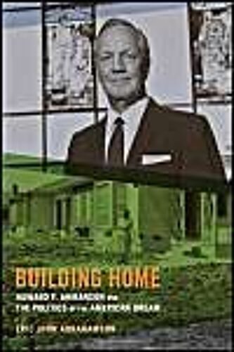 Building Home: Howard F. Ahmanson And The Politics Of The American Dream