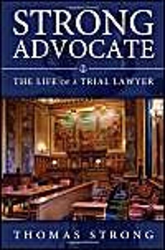 Strong Advocate: The Life Of A Trial Lawyervolume 1