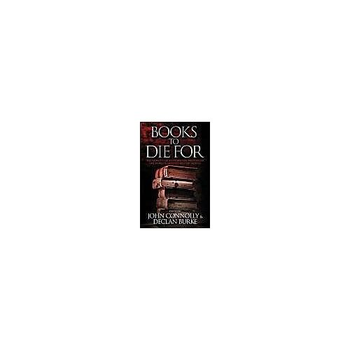 Books To Die For: The World's Greatest Mystery Writers On The World's Greatest Mystery Novels