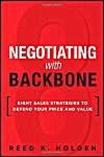 Negotiating With Backbone: Eight Sales Strategies To Defend Your Price And Value