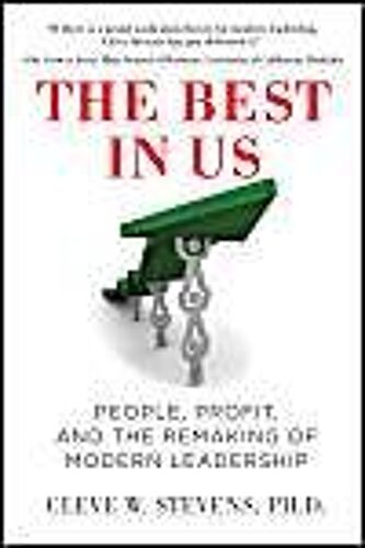 The Best In Us: People, Profit, And The Remaking Of Modern Leadership