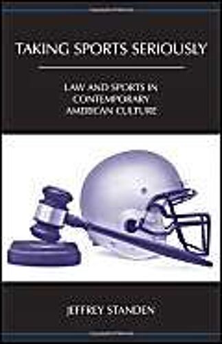 Taking Sports Seriously: Law And Sports In Contemporary American Culture